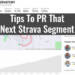 Tips to PR That Next Strava Segment